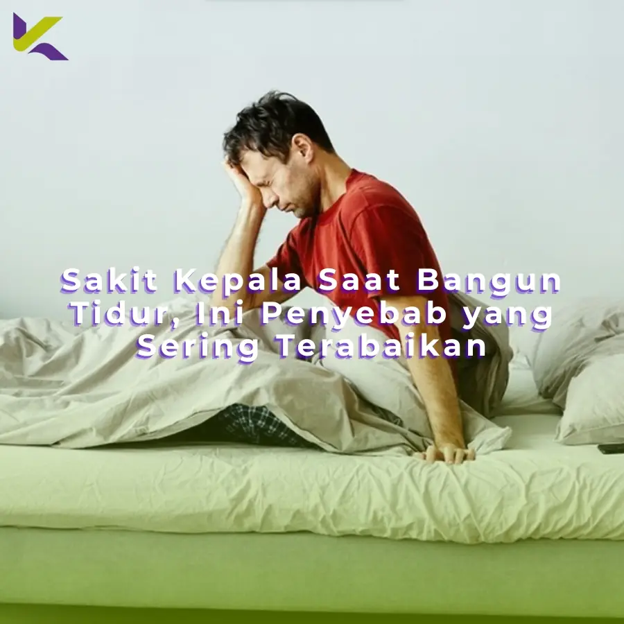 Sakit Kepala Saat Bangun Tidur, Ini Penyebab yang Sering Terabaikan