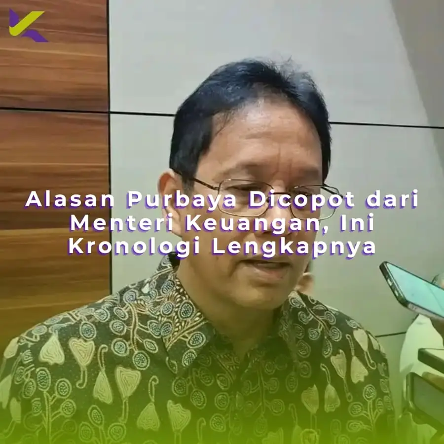 Alasan Purbaya Dicopot dari Menteri Keuangan, Ini Kronologi Lengkapnya