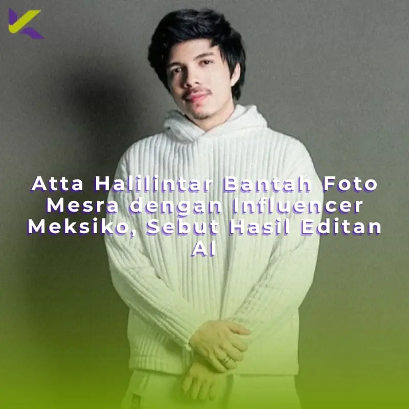 Atta Halilintar Bantah Foto Mesra dengan Influencer Meksiko, Sebut Hasil Editan AI