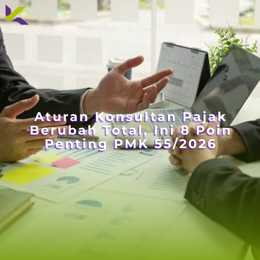 Aturan Konsultan Pajak Berubah Total, Ini 8 Poin Penting PMK 55/2026