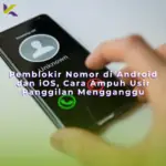 Pemblokir Nomor di Android dan iOS, Cara Ampuh Usir Panggilan Mengganggu