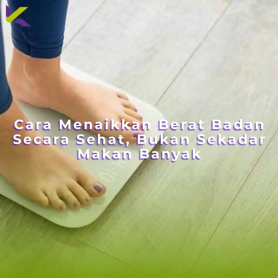 Cara Menaikkan Berat Badan Secara Sehat, Bukan Sekadar Makan Banyak