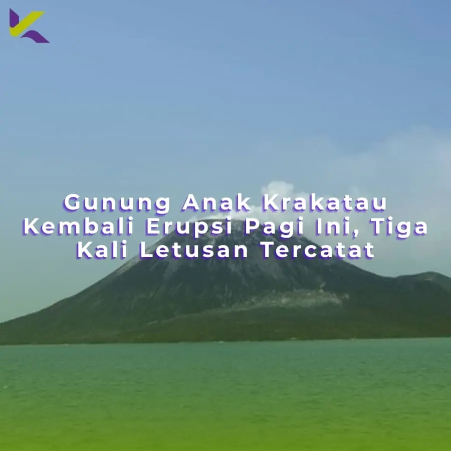 Gunung Anak Krakatau Kembali Erupsi Pagi Ini, Tiga Kali Letusan Tercatat