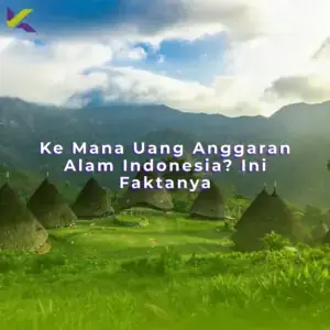 Ke Mana Uang Anggaran Alam Indonesia? Ini Faktanya