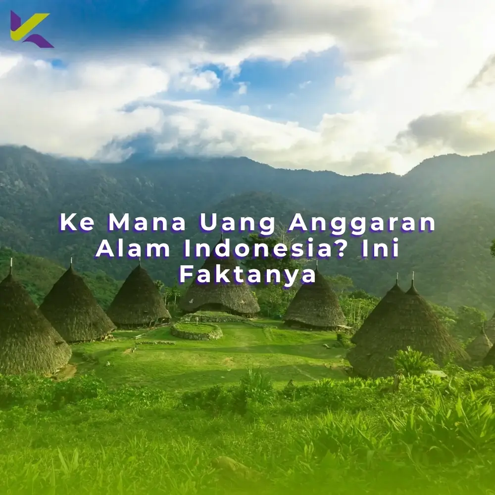 Ke Mana Uang Anggaran Alam Indonesia? Ini Faktanya