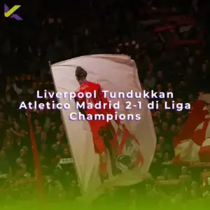 Liverpool Tundukkan Atletico Madrid 2-1 di Liga Champions