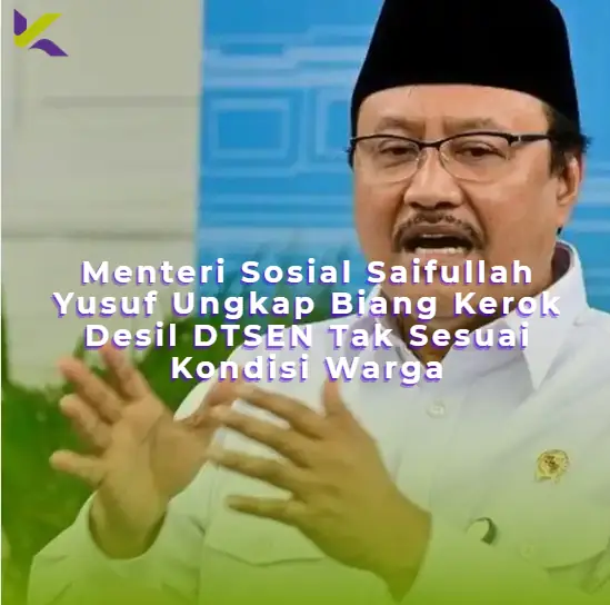 Menteri Sosial Saifullah Yusuf Ungkap Biang Kerok Desil DTSEN Tak Sesuai Kondisi Warga