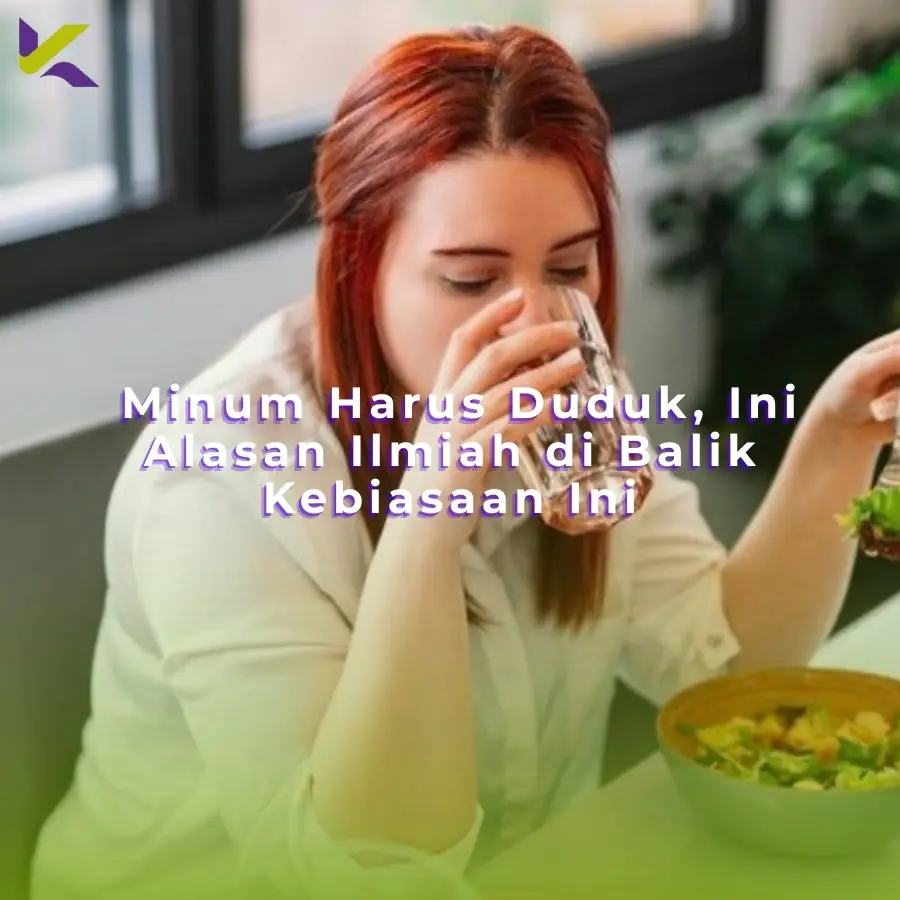Minum Harus Duduk, Ini Alasan Ilmiah di Balik Kebiasaan Ini