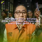 Muhamad Haniv Ditahan KPK, Anaknya Diperiksa soal Gratifikasi Rp20,7 M