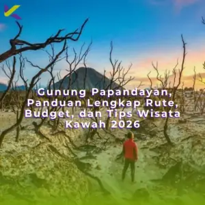 Gunung Papandayan, Panduan Lengkap Rute, Budget, dan Tips Wisata Kawah 2026