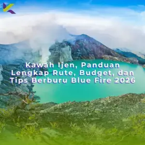 Kawah Ijen, Panduan Lengkap Rute, Budget, dan Tips Berburu Blue Fire 2026