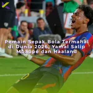 Pemain Sepak Bola Termahal di Dunia 2026, Yamal Salip Mbappé dan Haaland