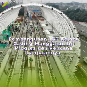 Pembangunan LRT Kelapa Gading-Manggarai, Ini Progres dan Rencana Lanjutannya