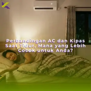 Perbandingan AC dan Kipas Saat Tidur, Mana yang Lebih Cocok untuk Anda?