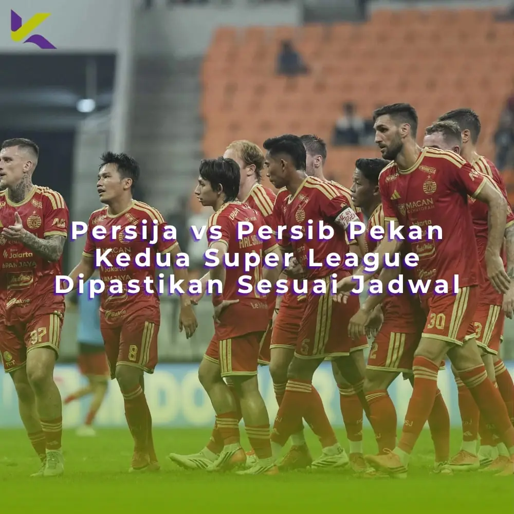 Persija vs Persib Pekan Kedua Super League Dipastikan Sesuai Jadwal