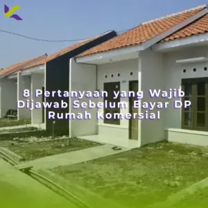 8 Pertanyaan yang Wajib Dijawab Sebelum Bayar DP Rumah Komersial
