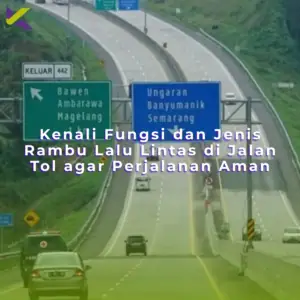 Kenali Fungsi dan Jenis Rambu Lalu Lintas di Jalan Tol agar Perjalanan Aman