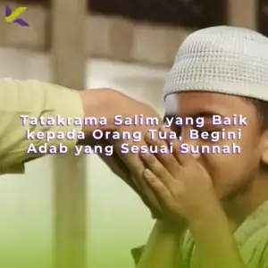 Tatakrama Salim yang Baik kepada Orang Tua, Begini Adab yang Sesuai Sunnah