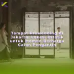 Tempat Prewedding di Jakarta, Lokasi Estetik untuk Momen Berharga Calon Pengantin