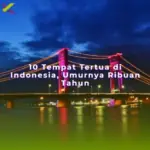 10 Tempat Tertua di Indonesia, Umurnya Ribuan Tahun