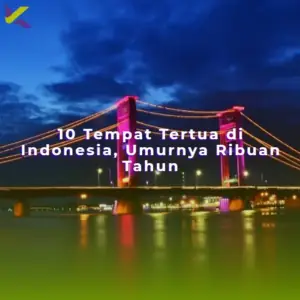 10 Tempat Tertua di Indonesia, Umurnya Ribuan Tahun