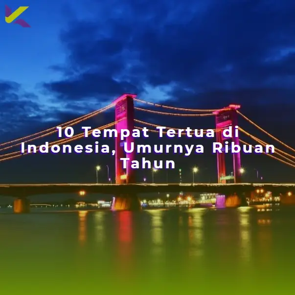 10 Tempat Tertua di Indonesia, Umurnya Ribuan Tahun