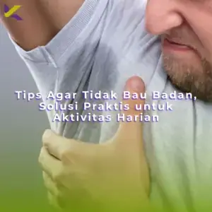 Tips Agar Tidak Bau Badan, Solusi Praktis untuk Aktivitas Harian