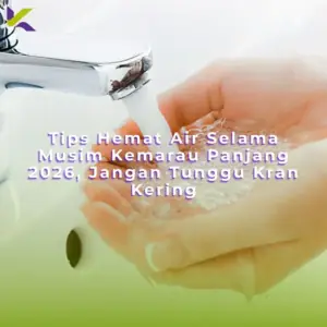 Tips Hemat Air Selama Musim Kemarau Panjang 2026, Jangan Tunggu Kran Kering