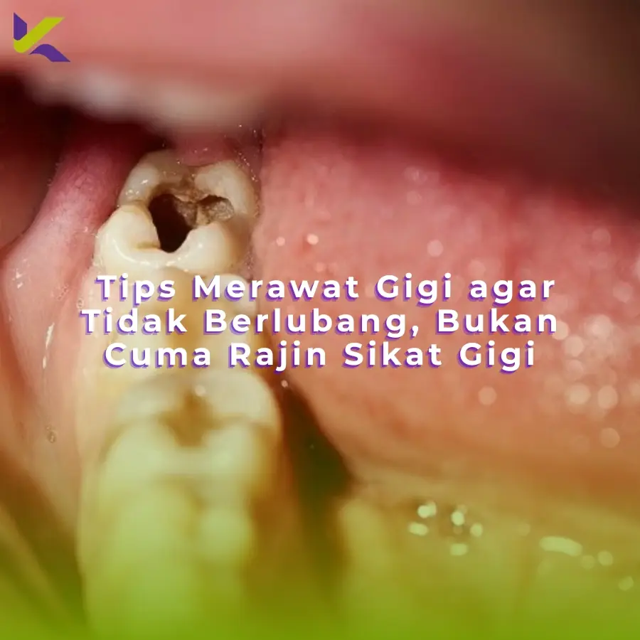 Tips Merawat Gigi agar Tidak Berlubang, Bukan Cuma Rajin Sikat Gigi