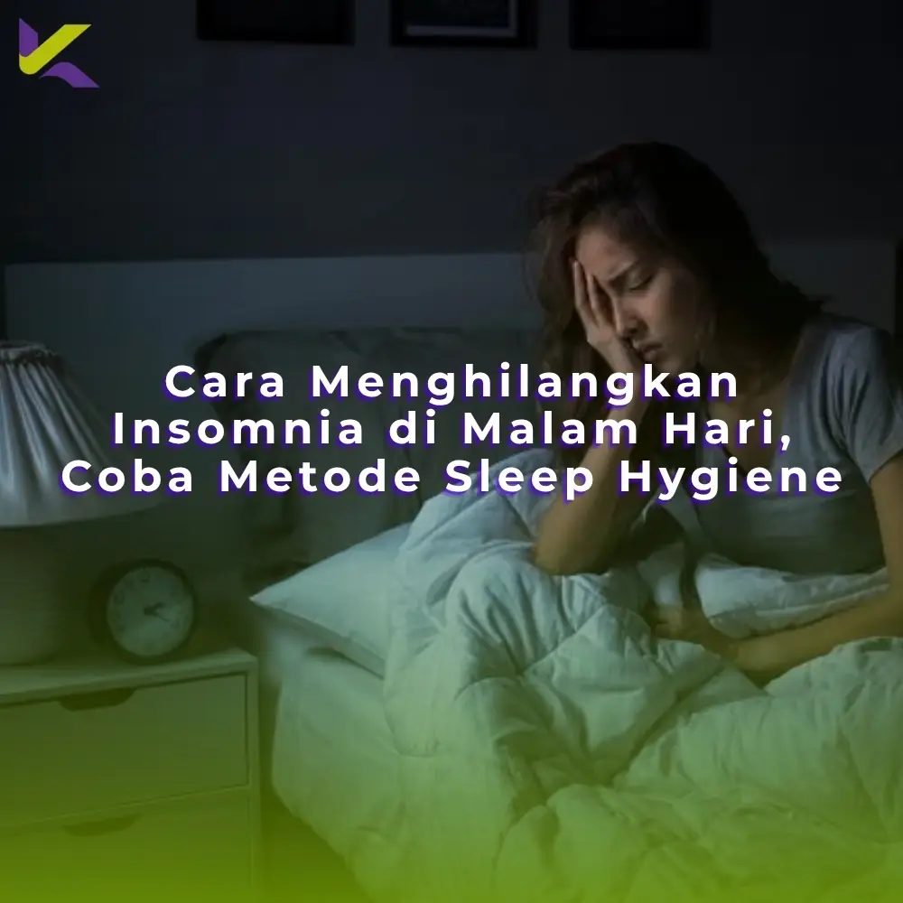 Cara Menghilangkan Insomnia di Malam Hari, Coba Metode Sleep Hygiene
