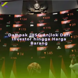 Dampak IHSG Anjlok Dari Investor hingga Harga Barang