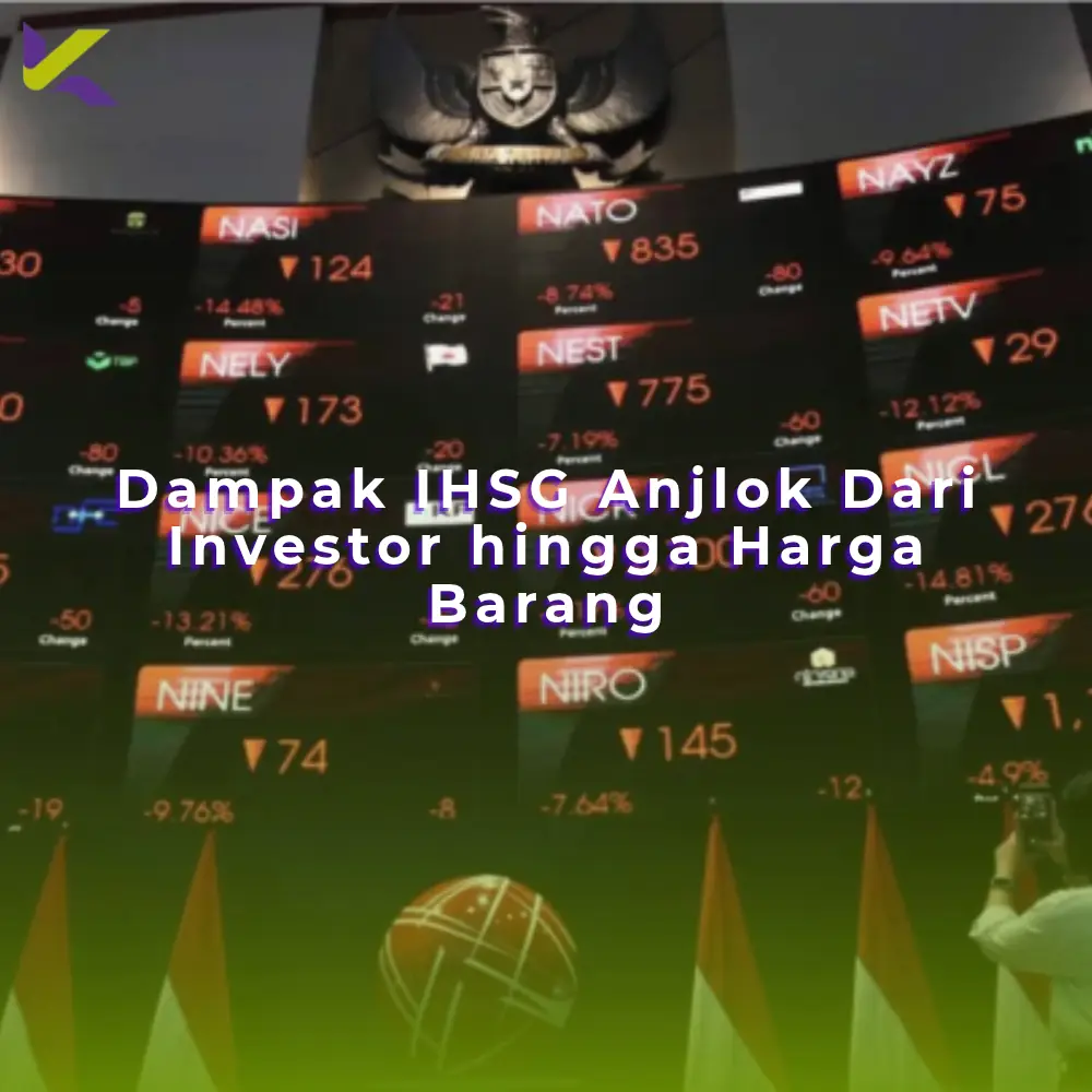 Dampak IHSG Anjlok Dari Investor hingga Harga Barang
