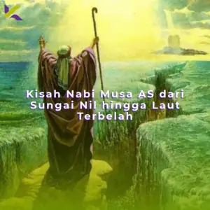 Kisah Nabi Musa AS: dari Sungai Nil hingga Laut Terbelah