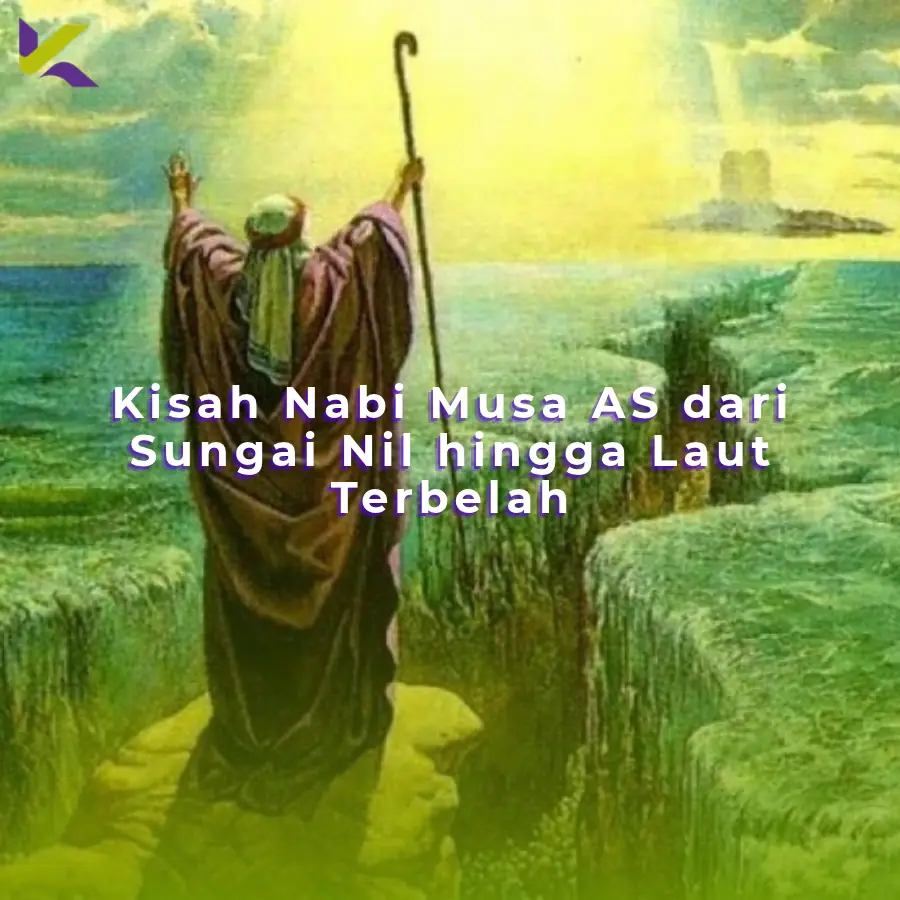 Kisah Nabi Musa AS: dari Sungai Nil hingga Laut Terbelah