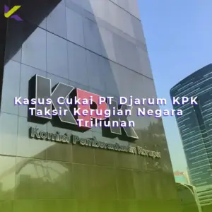 Kasus Cukai PT Djarum KPK Taksir Kerugian Negara Triliunan