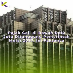 Pajak Gaji di Bawah Rp10 Juta Ditanggung Pemerintah Mulai 2027, Ini Faktanya