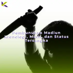 Pembunuhan Madiun Kronologi, Motif, dan Status Tersangka