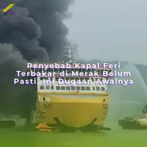 Penyebab Kapal Feri Terbakar di Merak Belum Pasti, Ini Dugaan Awalnya