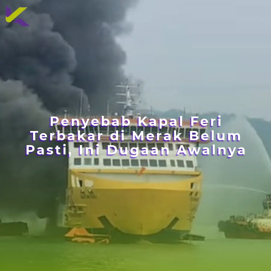 Penyebab Kapal Feri Terbakar di Merak Belum Pasti, Ini Dugaan Awalnya