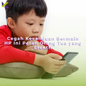 Cegah Kecanduan Bermain HP Ini Peran Orang Tua yang Efektif
