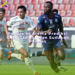 Persija vs Arema Prediksi Skor, Jadwal, dan Susunan Pemain