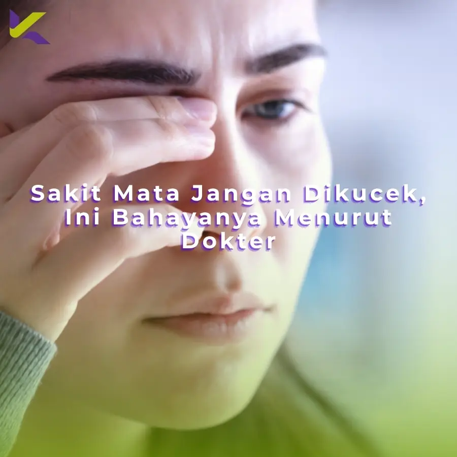 Sakit Mata Jangan Dikucek, Ini Bahayanya Menurut Dokter