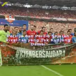 Persija dan Persib Sejarah Rivalitas yang Tak Kunjung Damai
